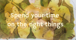 Spend your time on the right things